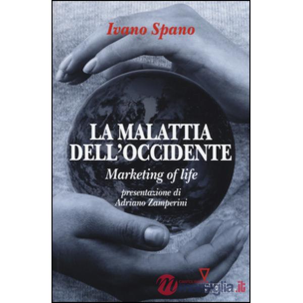 Malattia dell'Occidente. Marketing of life (La)