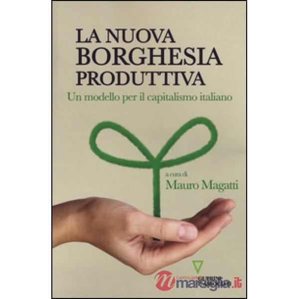 Nuova borghesia produttiva. Un modello per il capitalismo italiano (La)
