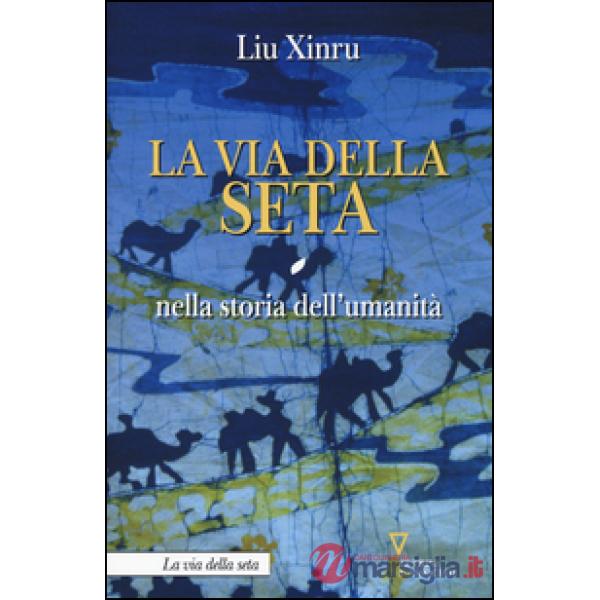 Via della seta nella storia dell'umanità (La)