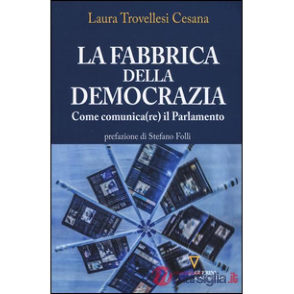 Fabbrica della democrazia. Come comunica(re) il parlamento (La)