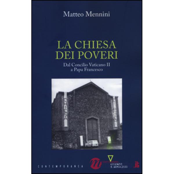 Chiesa dei poveri. Dal Concilio Vaticano II a papa Francesco (La)
