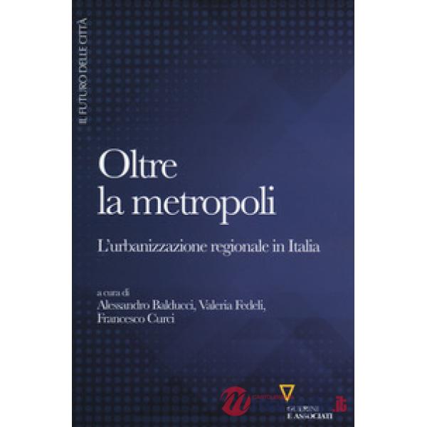 Oltre la metropoli. L'urbanizzazione regionale in Italia