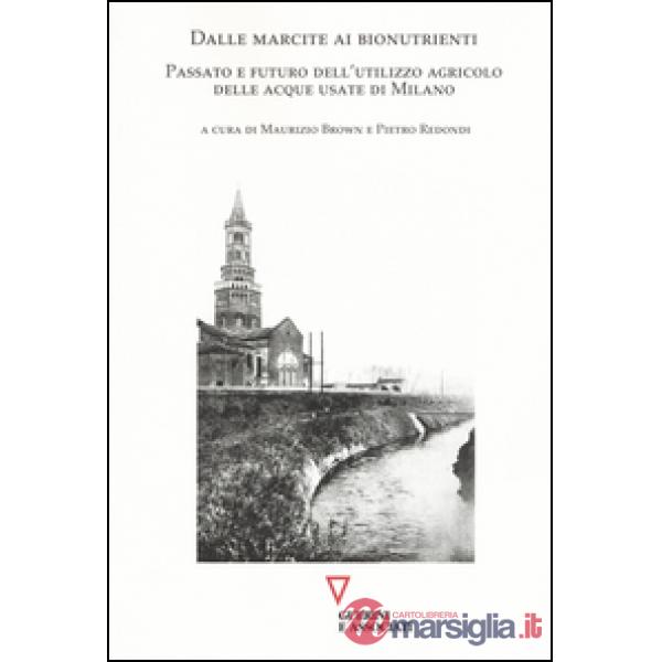 Dalle marcite ai bionutrienti. Passato e futuro dell'utilizzo agricolo delle acque usate di Milano
