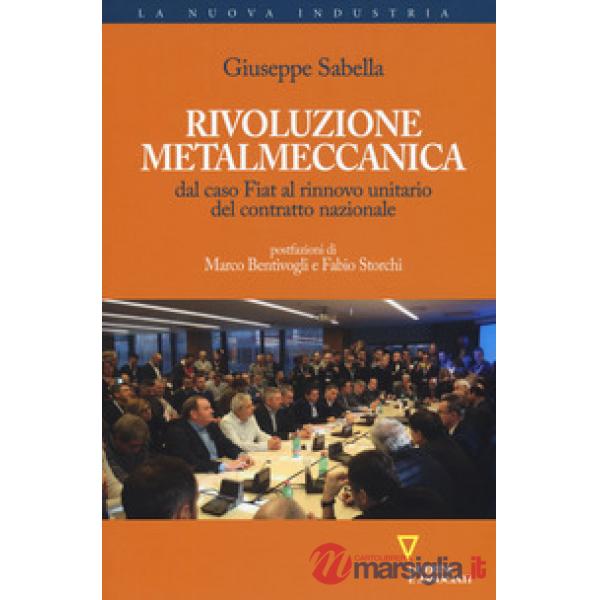 Rivoluzione metalmeccanica. Dal caso Fiat al rinnovo unitario del contratto nazionale