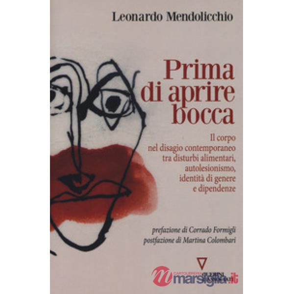 Prima di aprire bocca. Il corpo nel disagio contemporaneo tra disturbi alimentari, autolesionismo, identità di genere e dipenden