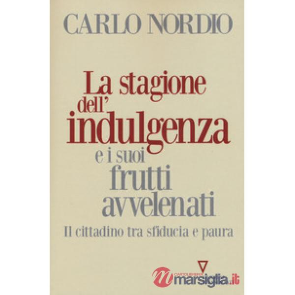 Stagione dell'indulgenza e i suoi frutti avvelenati. Il cittadino tra sfiducia e paura (La)