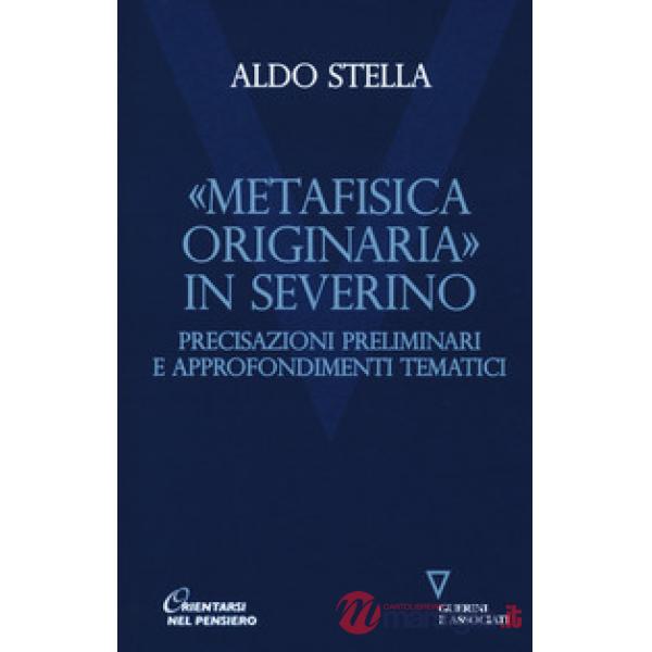 «Metafisica originaria» in Severino. Precisazioni preliminari e approfondimenti tematici