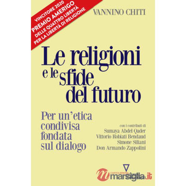 Religioni le sfide del futuro. Per un'etica condivisa fondata sul dialogo (Le)