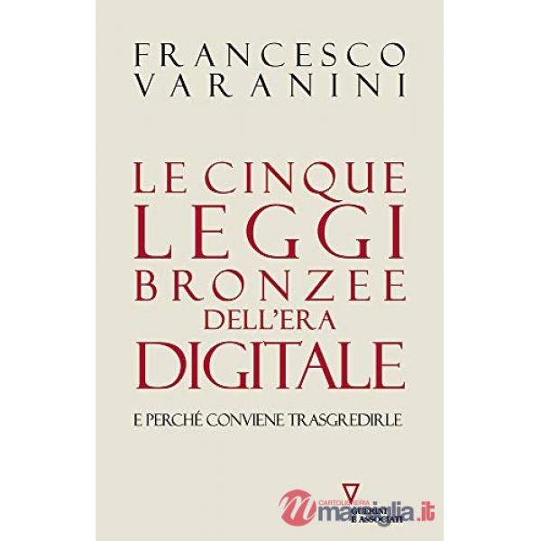 Cinque leggi bronzee dell'era digitale e perché conviene trasgredirle (Le)