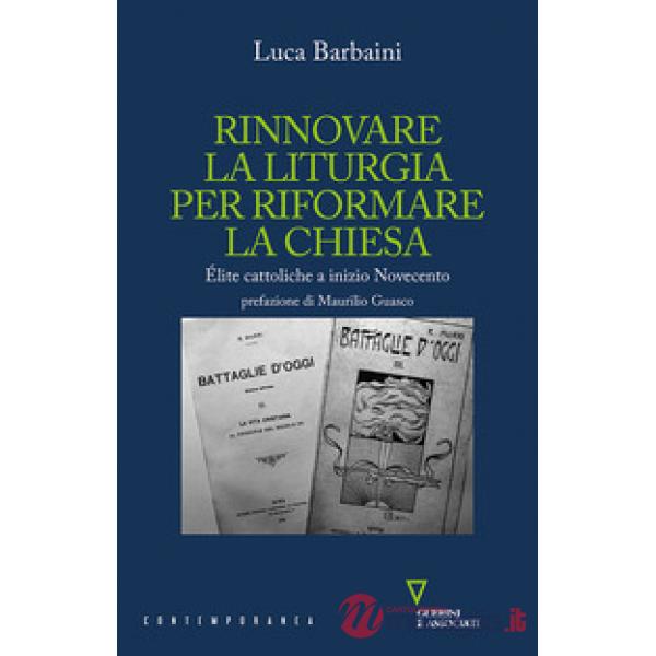 Rinnovare la liturgia per riformare la Chiesa. Élite cattoliche a inizio Novecento