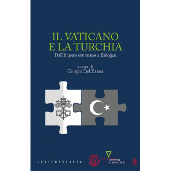 Vaticano e la Turchia. Dall'Impero ottomano a Erdo?an (Il)