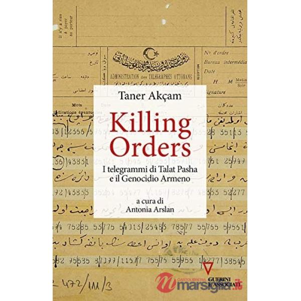Killing orders. I telegrammi di Talat Pasha e il genocidio armeno
