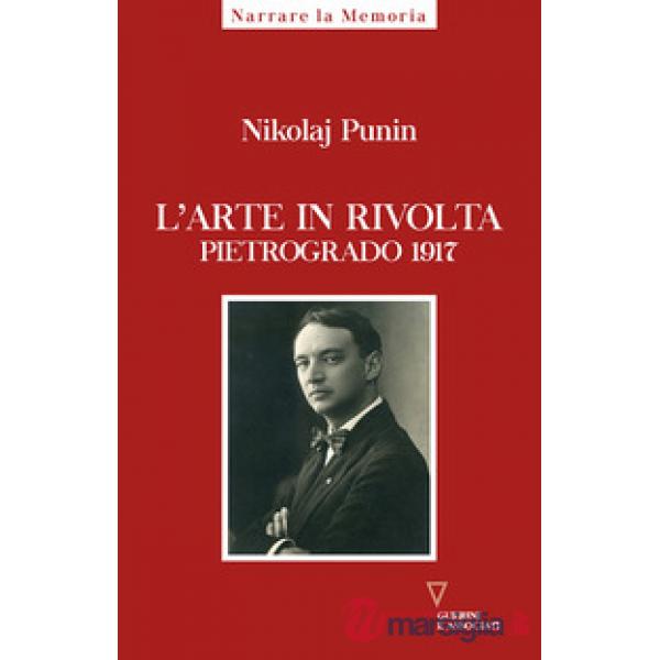 Arte in rivolta. Pietrogrado 1917 (L')