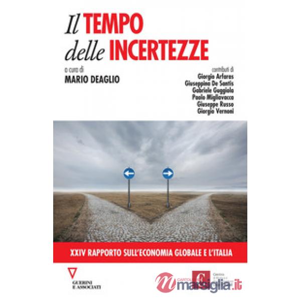 Tempo delle incertezze. 24° rapporto sull'economia globale e l'Italia (Il)