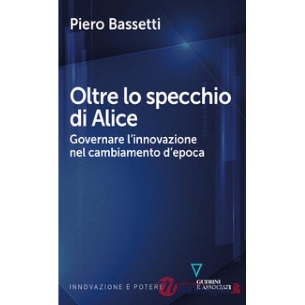 Oltre lo specchio di Alice. Governare l'innovazione nel cambiamento d'epoca