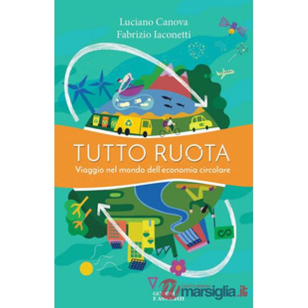 Tutto ruota. Viaggio nel mondo dell'economia circolare