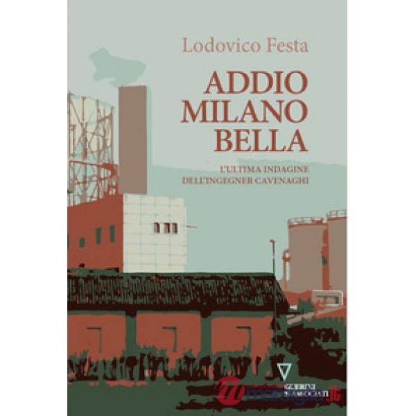 Addio Milano bella. L'ultima indagine dell'ingegner Cavenaghi