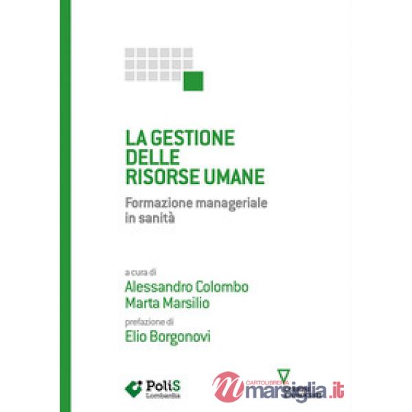 Gestione delle risorse umane. Formazione manageriale in sanità (La)