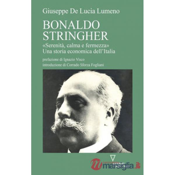 Bonaldo Stringher. «Serenità, calma e fermezza». Una storia economica dell'Italia