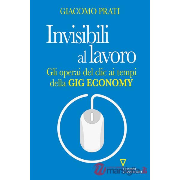 Invisibili al lavoro. Gli operai del clic ai tempi della gig economy