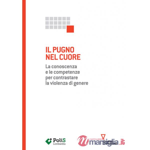 Pugno nel cuore. La conoscenza e le competenze per contrastare la violenza di genere (Il)