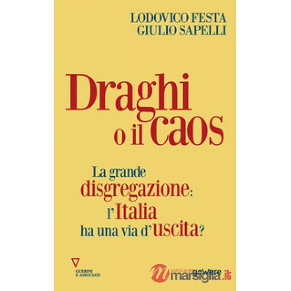 Draghi o il caos. La grande disgregazione: l'Italia ha una via d'uscita?