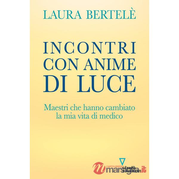 Incontri con anime di luce. Maestri che hanno cambiato la mia vita di medico