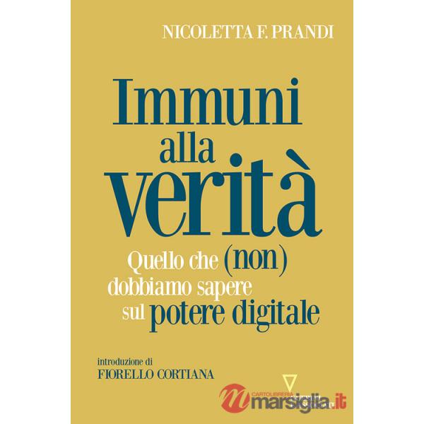 Immuni alla verità. Quello che (non) dobbiamo sapere sul potere digitale