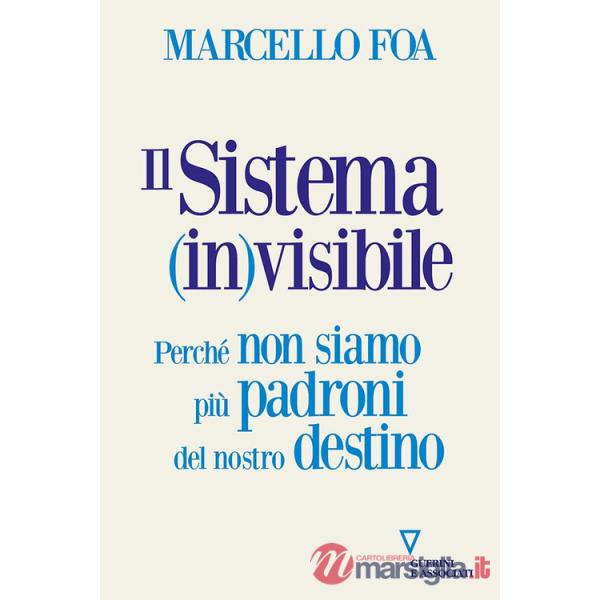 Sistema (in)visibile. Perché non siamo più padroni del nostro destino (Il)