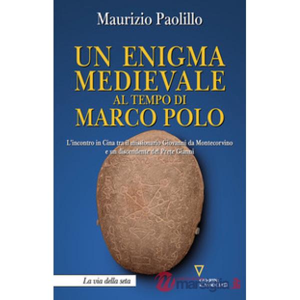 Enigma medievale al tempo di Marco Polo. L'incontro in Cina tra il missionario Giovanni da Montecorvino e un discendente del Pre