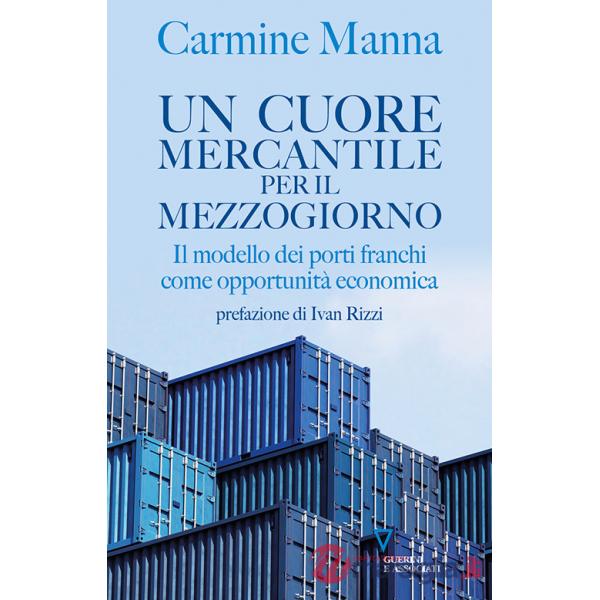 Cuore mercantile per il Mezzogiorno. Il modello dei porti franchi come opportunità economica (Un)