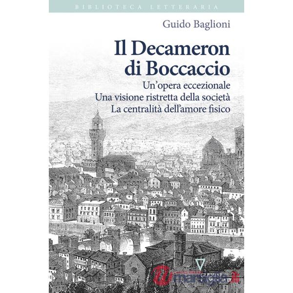 Decameron di Boccaccio. Un'opera eccezionale. Una visione ristretta della società. La centralità dell'amore fisico (Il)