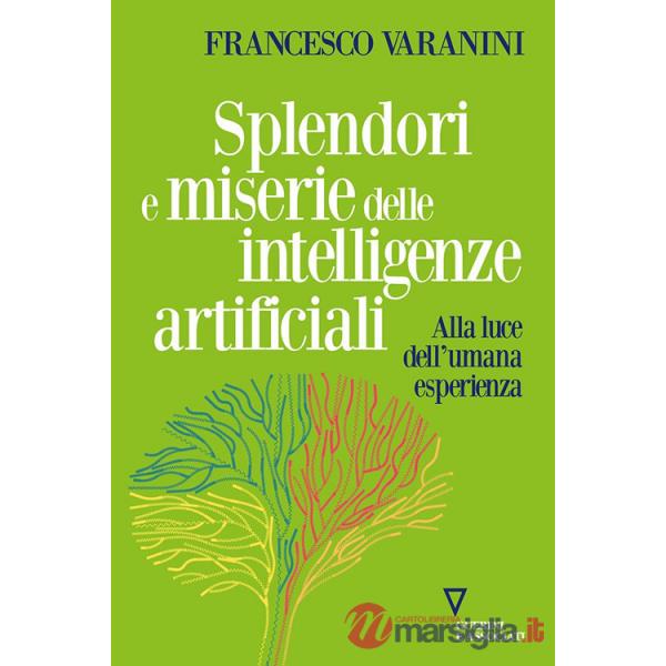 Splendori e miserie delle intelligenze artificiali. Alla luce dell'umana esperienza