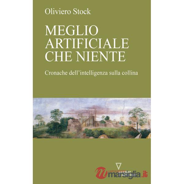 Meglio artificiale che niente. Cronache dell'intelligenza sulla collina
