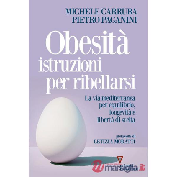 Obesità istruzioni per ribellarsi. La via mediterranea per equilibrio, longevità e libertà di scelta