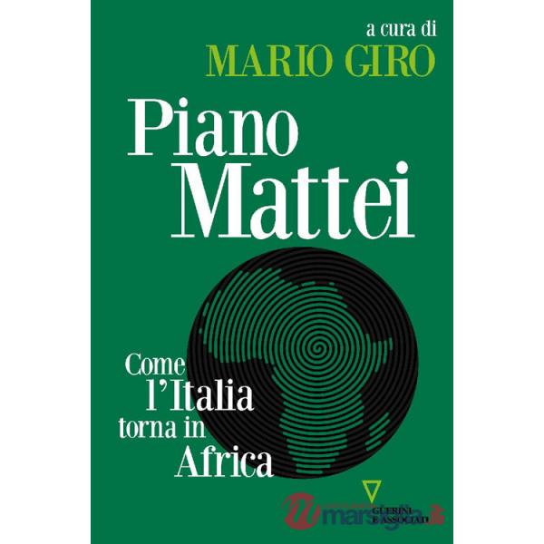 Piano Mattei. Come l'Italia torna in Africa