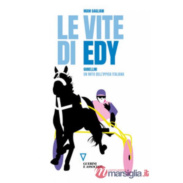Vite di Edy. Gubellini, un mito dell'ippica italiana (Le)
