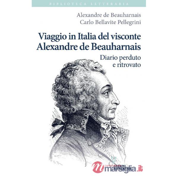 Viaggio in Italia del visconte Alexandre de Beauharnais. Diario perduto e ritrovato