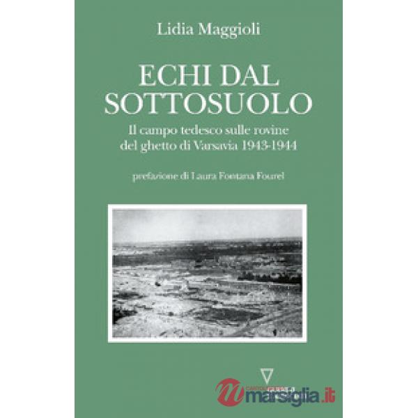 Echi dal sottosuolo. Il campo tedesco sulle rovine del ghetto di Varsavia 1943-1944