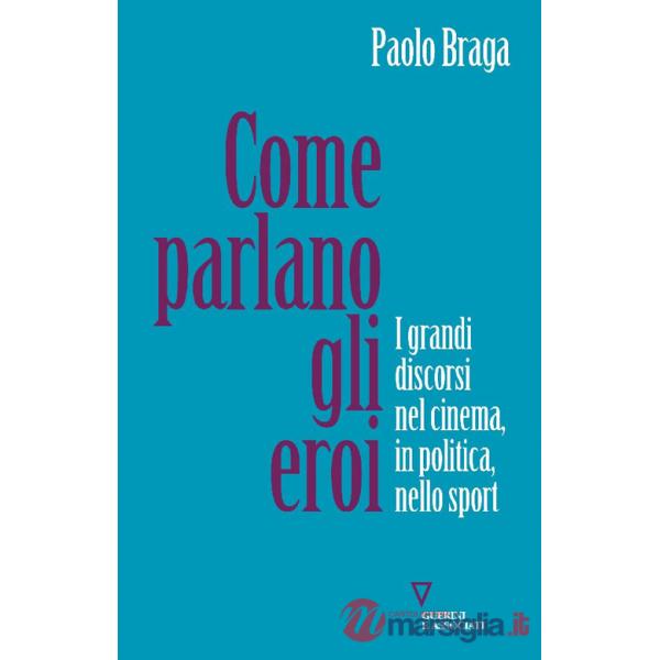 Come parlano gli eroi. I grandi discorsi nel cinema, in politica, nello sport