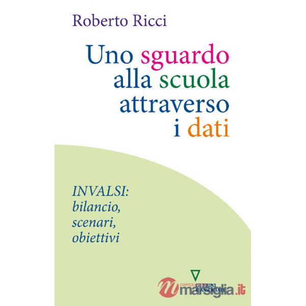 Sguardo alla scuola attraverso i dati. INVALSI: bilancio, scenari, obiettivi (Uno)