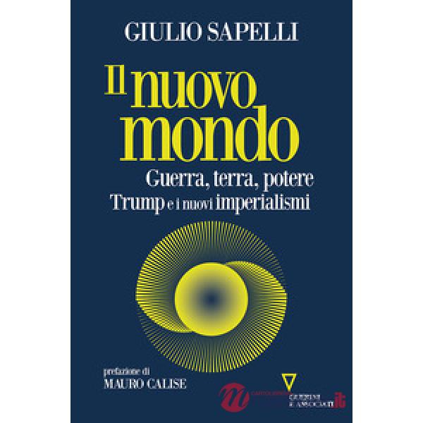 Nuovo mondo. Guerra, terra, potere. Trump e i nuovi imperialismi (Il)