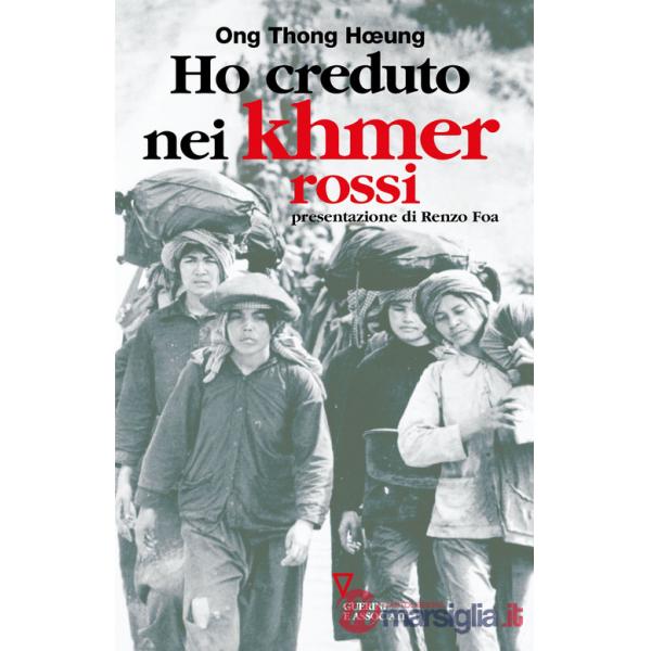 Ho creduto nei Khmer rossi. Ripensamento di un'illusione