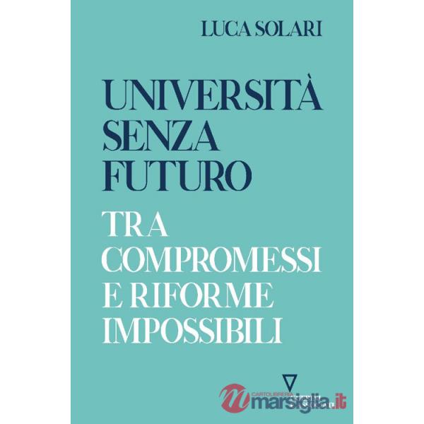 Università senza futuro. Tra compromessi e riforme impossibili