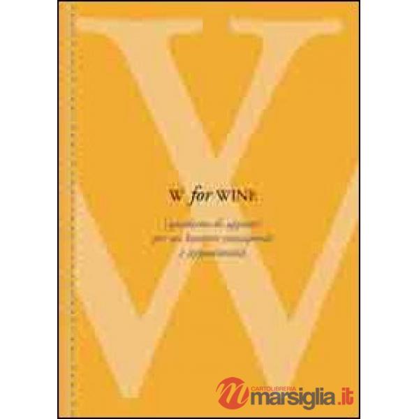 W for wine. Quaderno di appunti per un bevitore consapevole e appassionato