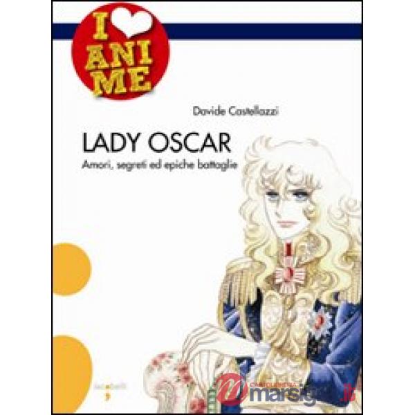 Lady Oscar. Amori, segreti ed epiche battaglie