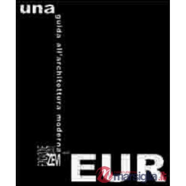 Guida all'architettura moderna dell'Eur (Una)