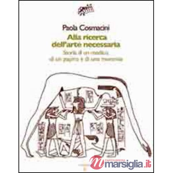 Alla ricerca dell'arte necessaria. Storia di un medico, di un papiro e di una mummia