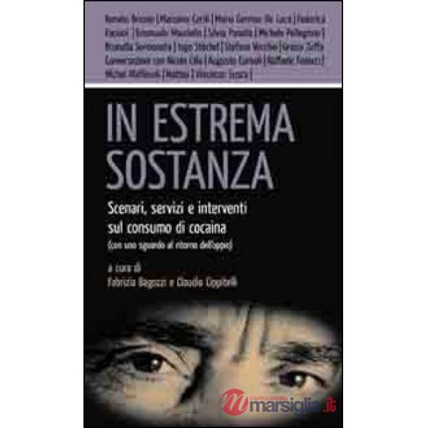 In estrema sostanza. Scenari, servizi e interventi sul consumo di cocaina (con uno sguardo al ritorno dell'oppio)