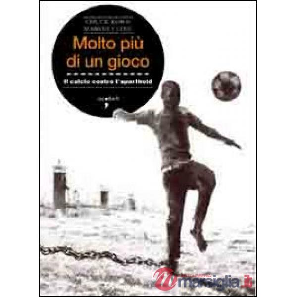 Molto più di un gioco. Il calcio contro l'apartheid